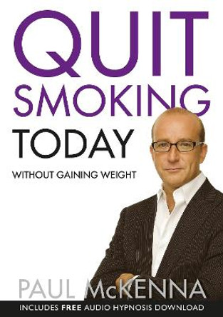 Quit Smoking Today Without Gaining Weight by Paul McKenna