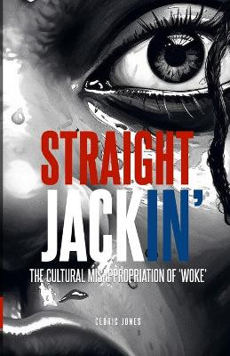 Straight Jackin': The Cultural Misappropriation of 'Woke' by Cedric Jones 9780976306528
