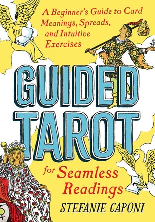 Guided Tarot: A Beginner's Guide to Card Meanings, Spreads, and Intuitive Exercises for Seamless Readings by Stefanie Caponi