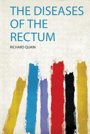 The Diseases of the Rectum by Quain Quain 9780371497654