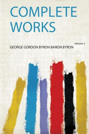 Complete Works: Volume 5 by George Gordon Byron Baron Byron 9780371741597