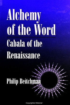 Alchemy of the Word: Cabala of the Renaissance by Philip Beitchman 9780791437384
