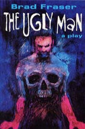 Ugly Man: A Play by Brad Fraser 9780920897430