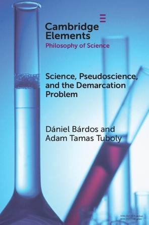 Science, Pseudoscience, and the Demarcation Problem by Dániel Bárdos 9781009429627