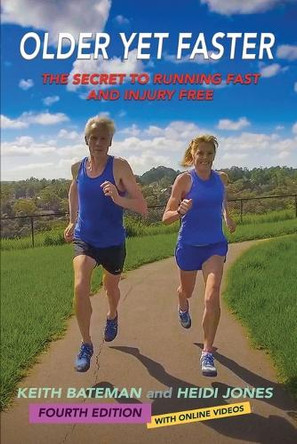 Older Yet Faster: The Secret to Running Fast and Injury Free by Keith Roland Bateman 9780645684841 Older Yet Faster: The Secret to Running Fast and Injury Free by Keith Roland Bateman 9780645684841