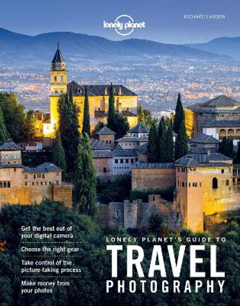 Lonely Planet's Guide to Travel Photography by Lonely Planet