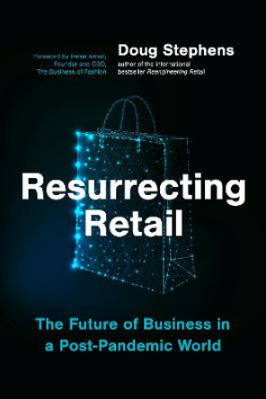 Resurrecting Retail: The Future of Business in a Post-Pandemic World by Doug Stephens