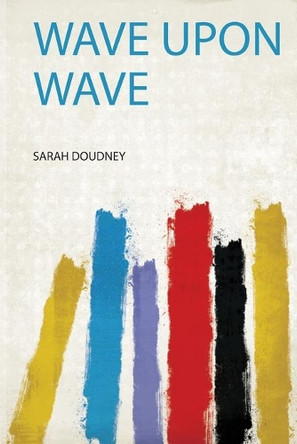 Wave Upon Wave by Sarah Doudney 9780461734478
