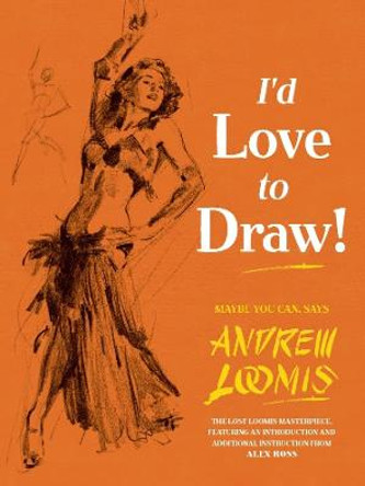 I'd Love to Draw by Andrew Loomis