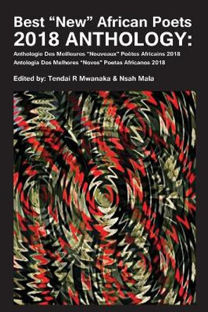 Best &quot;New&quot; African Poets 2018 Anthology by Tendai Rinos Mwanaka