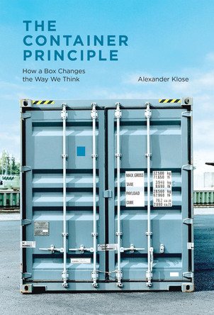 The Container Principle: How a Box Changes the Way We Think by Alexander Klose 9780262051194