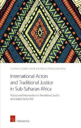 International Actors and Traditional Justice in Sub-Saharan Africa: Policies and Interventions in Transitional Justice and Justice Sector Aid by Eva Brems