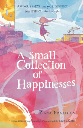 A Small Collection of Happinesses: A tale of loneliness, grumpiness and one extraordinary friendship by Zana Fraillon 9780734422989