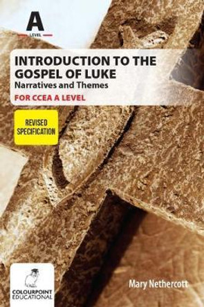 Introduction to the Gospel of Luke for CCEA A Level - Narratives and Themes by Mary Nethercott