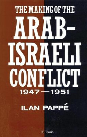 The Making of the Arab-Israeli Conflict, 1947-1951 by Ilan Pappe