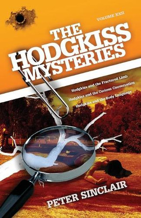 The Hodgkiss Mysteries: Hodgkiss and the Fractured Limb by Peter Sinclair 9780645070569