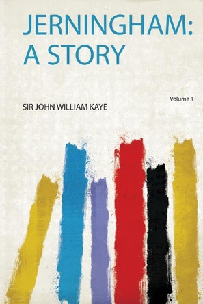 Jerningham: a Story: Volume 1 by Sir John William Kaye 9780371688601