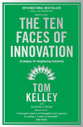 The Ten Faces of Innovation: Strategies for Heightening Creativity by Tom Kelley