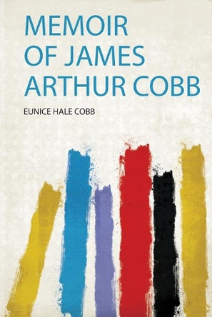 Memoir of James Arthur Cobb by Eunice Hale Cobb 9780371161906