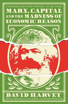 Marx, Capital and the Madness of Economic Reason by David Harvey