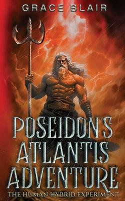 Poseidon's Atlantis Adventure: The Human Hybrid Experiment by Grace Blair 9780998830841