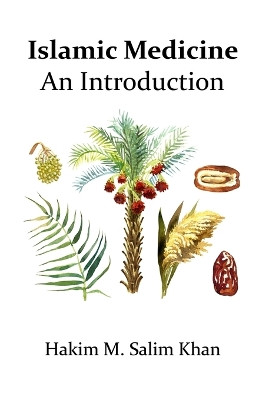 Islamic Medicine: An Introduction by Mohammed Salim Khan 9780992945626