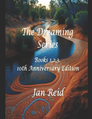 The Dreaming Series: Books 1,2,3 - 10th Anniversary Edition by Jan Reid 9780994452955