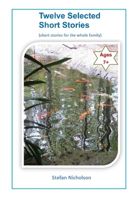 Twelve Selected Short Stories: stories for the family by Stefan Andrew Nicholson 9780648820475