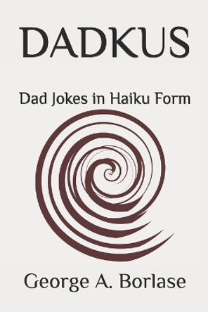 Dadkus: Dad Jokes in Haiku Form by George A Borlase 9781006119521