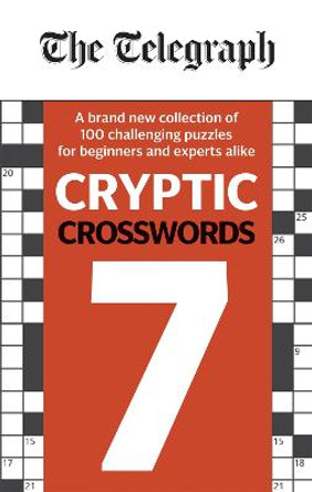 The Telegraph Cryptic Crosswords 7: A brand new collection of 100 challenging puzzles for beginners and experts alike by Telegraph Media Group Ltd