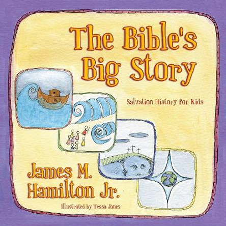 The Bible's Big Story: Salvation History for Kids by James M. Hamilton