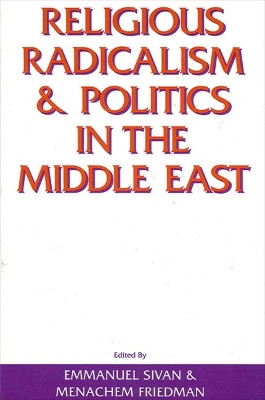 Religious Radicalism and Politics in the Middle East by Emmanuel Sivan 9780791401590
