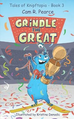 Grindle the Great: Tales of Knipftopia Book 3 by Kristina Denadic 9780648976998