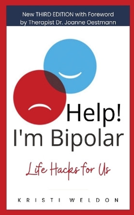 Help! I'm Bipolar: Life Hacks for Us by Kristi Weldon 9780998976365