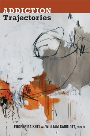 Addiction Trajectories by Eugene Raikhel 9780822353508