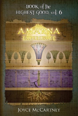 Book of the Highest Good: The Amarna Experience by Joyce McCartney 9780989708890
