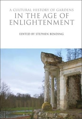 A Cultural History of Gardens in the Age of Enlightenment by Stephen Bending 9780857850324