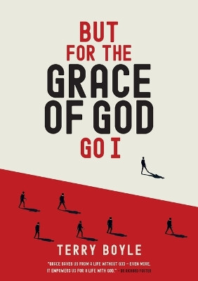 But for the Grace of God Go I: Insights into the grace of God for survival and revival by Terry Boyle 9780646892528
