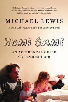 Home Game: An Accidental Guide to Fatherhood by Michael Lewis 9780393338096