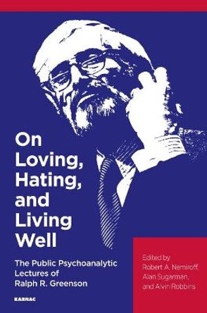 On Loving, Hating, and Living Well: The Public Psychoanalytic Lectures of Ralph R. Greenson by Ralph R. Greenson