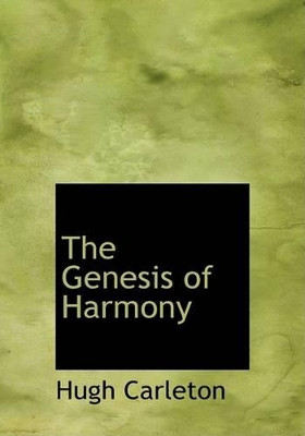 The Genesis of Harmony by Hugh Carleton 9780554703596