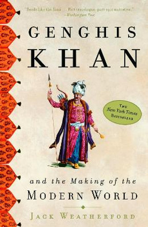 Genghis Khan: And the Making of the Modern World by Jack Weatherford