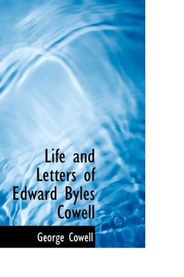 Life and Letters of Edward Byles Cowell by George Cowell 9780559615443