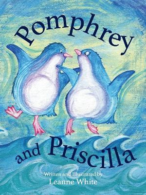 Pomphrey and Priscilla: Pomphrey and Priscilla: 2020 by Leanne White 9780648161165