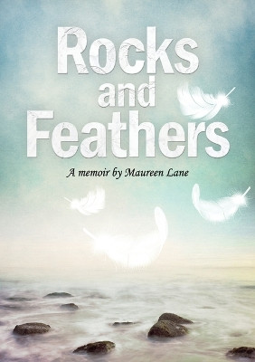 Rocks and Feathers: A Memoir by Maureen Lane by Maureen Lane 9780645245738