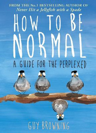 How to Be Normal: A Guide for the Perplexed by Guy Browning