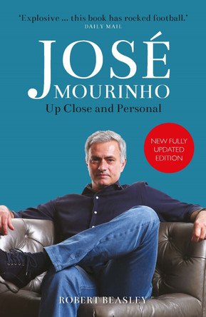 Jose Mourinho: Up Close and Personal by Robert Beasley