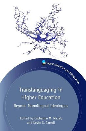 Translanguaging in Higher Education: Beyond Monolingual Ideologies by Catherine M. Mazak