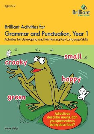 Brilliant Activities for Grammar and Punctuation, Year 1: Activities for Developing and Reinforcing Key Language Skills by Irene Yates