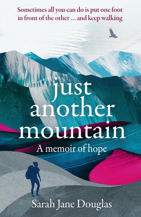 Just Another Mountain: A Memoir of Hope by Sarah Jane Douglas